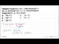 Diketahui fungsi f(x)=4x-1 dan fungsi g(x)=3x-2. Jika