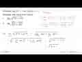 Diberikan lim x->a f(x)=3 dan lim x->a g(x)=-1. Hitunglah