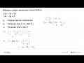 Diketahui sistem persamaan linear beriku. 2x+7y=20 4x-3y=6