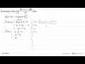 Tentukan nilai limit x->0 (f(a+x)-f(a))/x jika:f(x)=3x-4