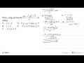 Nilai x yang memenuhi (5x-x^2)akar(x+3)/x^2<=0 adalah . . .