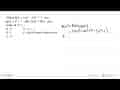 Misal f(x)=mx^3-4x^2+1, dan g(x)=x^3-1.Jika h(x)=f(x).g(x)