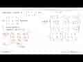 Diketahui matriks A = (-1 0 3 0 2 1 -3 1 0) dan B = (-5 -1