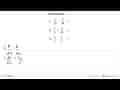 Hitunglah! 1) b/2a : b/3a = ... 2) 3/a x 2/ab = ... 3) 3/a