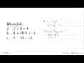 Hitunglah. a. 2 + 3X4 b. 6 + 18 x 2 : 4 C. 5 -10 - 12