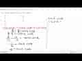 Diketahui cos (A + B)=3/5 dan cos A. cos B =2/3, A dan B