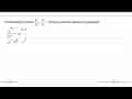 Sederhanakan bentuk (b^4)/(b^2) x (b^6)/(b^3). Tuliskan