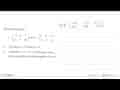 Diketahui matriks:A=(-3 5 7 1 0 12) dan B=(8 2 -1 4 8 9)a.