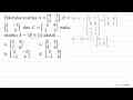 Diketahui matriks A=[4 1 2 5], B= [2 -1 3 0] dan C=[-3 4 2