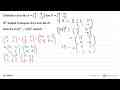 Diketahui matriks A= (3 0 1 -1) dan B = (4 5 1 2). M^t