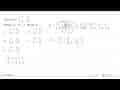 Diketahui A = (2 1 -3 -1) Matriks B=A^2+A^3 . Matriks B =