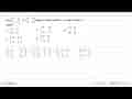 Jika 3(3 -1 1 0) - D = (5 -9 7 -2) dengan D adalah matriks