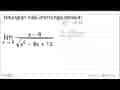 lim it x -> 6 (x-6)/(akar(x^2 - 8x + 12))