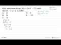 Nilai maksimum fungsi f(x)=2x(x^2-12), pada interval -1 <=