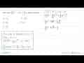 Nilai dari integral 1 4 (5 x^2-6 akar x +(2/x^2)) dx sama