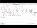 Sederhanakanlah. a. (1/x-x)/(1+1/x) b. (p-4/p)/(1-2/p)