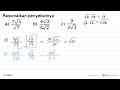 Rasionalkan penyebutnya a. 7akar(3)/akar(7) b.