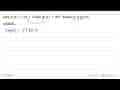 Jika f(x)=3x+2 dan g(x)=4x^2. Maka (fog)(x) adalah...