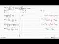 Jika log a^2/b^2=12, maka log (b/a)^(1/3) sama dengan . . .