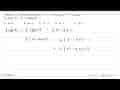 Fungsi g:R->R ditentukan oleh g(x)=x^2-3x+1 dan fungsi