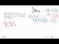 Pada segitiga ABC , diketahui A(-2,2,-5) , B(3,-8,5) , dan