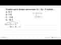 Gradien garis dengan persamaan 3x + 8y = 9 adalah ... A.