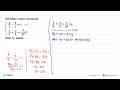 Diketahui sistem persamaan 4/5 - 5/y = 1 y/x + x/5 = 3/20