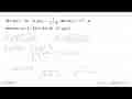 Jika f(x)=3x-5, g(x)=1/(x-2), dan h(x)=x^2+4, tentukan