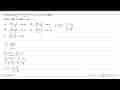 Diketahui f(x)=(4x+5)/(x+3), x=/=-3, dan f^(-1) adalah