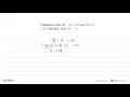 Diketahui nilai 4x^2 - 9 = 24 dan 2x + 3 = 6. Tentukan