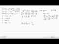 Diberikan persamaan kuadrat x^2 - 7x + 12 = 0 yang memiliki