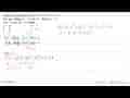 Diketahui polinomial p(x)=2x^4+ax^3-3x^2+5x+b. Jika p(x)