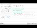 Diketahui matriks P = (x 2 3 2x) dan Q = (4 3 -3 x). Jika