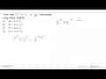 Nilai dari 12^m x 12^(-n) = 1/144. Pernyataan yang benar