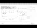 Diketahui polinom f(x)=x^3-6x^2+bx-a. Jika polinom ini