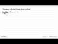 Tentukan nilai dari fungsi limit berikut!limit x->4 (3x-7)=