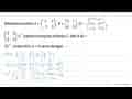 Diketahui matriks A=(2 a -1 3), B=(4 1 b 5), C= (3 5 2 4),