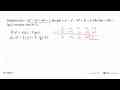 Diketahui f(x)=2x^4-2x^3+4x^2-5 dan g(x)=x^4-x^3-5x^2+3x+8.