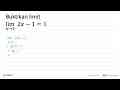 Buktikan limit lim x -> 1 (2x-1)=1