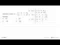 Diketahui matriks Q=(-1 0 3 4 0 2 -5 6) Tentukan:a. 5Q b.