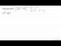 Tentukanlah: (sqrt[3]{a^(4)) . akar(b))^(8)