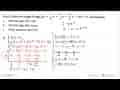 Misal diberikan fungsi-fungsi f(x)=1/4 x^4+4/3 x^3-37/2