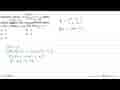 Diketahui matriks A=(x+1 2 x+1 x-2) adalah matriks