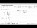 Tentukan rumus invers dari:a) f(x)=5x+7b)