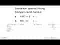 Selesaikan operasi hitung bilangan cacah berikut. a. 1.427