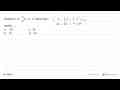 Diketahui 12 - (3/2)x = 2 - x maka nilai x adalah . . . .