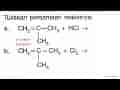 Tuliskan persamaan reaksinya: a. CH2 = C - CH3 + HCl -> CH3