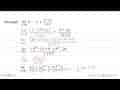 Hitunglah: lim x mendekati tak hingga (3-x+x^2-2x)/(x+5)