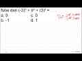 Nilai dari (-3)^(9)+9^(0)+(3)^(9)= a. 9 c. 0 b. -1 d. 1