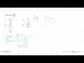 Nilai dari integral a b dx/x^2= ....